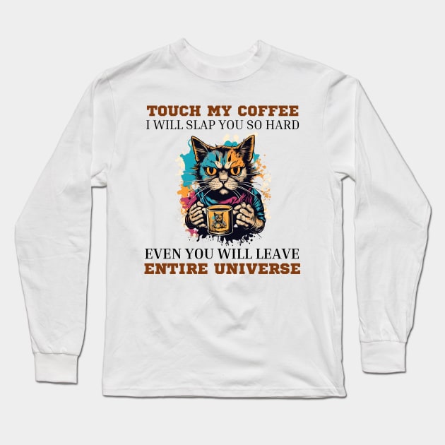 Touch-my-coffee-i-will-slap-you-so-hard Long Sleeve T-Shirt by Jhontee